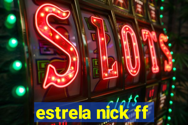 estrela nick ff